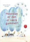 Hvordan er det at være gammel?